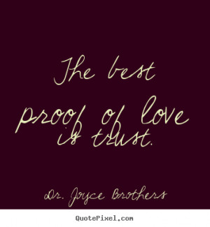 Dr. Joyce Brothers picture quotes - The best proof of love is trust ...
