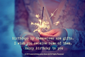 Sayings. Birthdays by themselves are gifts. I wish you receive ...