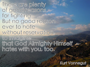 There are plenty of good reasons for fighting, but no good reason ...