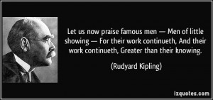 ... their work continueth, Greater than their knowing. - Rudyard Kipling