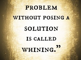Complaining about a problem without posing a solution is called ...