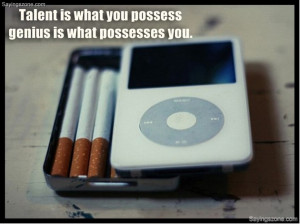 Talent Is What You Possess And Genius Is What Possesses You Quote