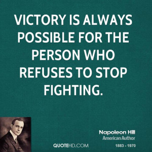 Victory is always possible for the person who refuses to stop fighting ...