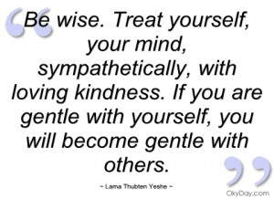 Wise. Treat Yourself, Your Mind, Sympathetically, With Loving Kindness ...