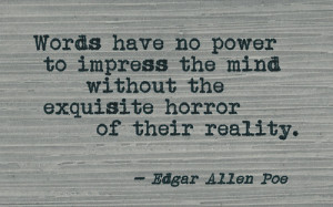 Words have no power to impress the mind without the exquisite horror ...