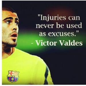 Injuries Can Never Be Used As Excuses ” - Victor Valdes ~ Soccer ...