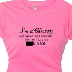 Classy intelligent,well educated woman, Women's Quote Tee Shirt ...