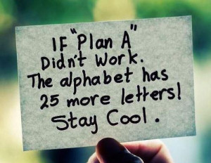 Stay cool Quotes : Plan A