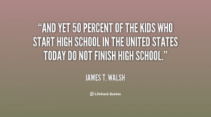 ... high school in the united states today do not finish high school james