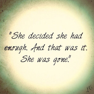 was gone. #done #quote #shewasgoneShes Done Quotes, She'S Gone Quotes ...
