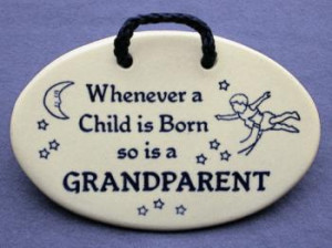 Whenever a child is born so is a grandparent