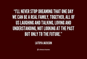 quote-LaToya-Jackson-ill-never-stop-dreaming-that-one-day-19667.png