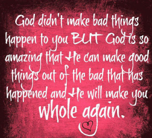 bad things happen to you but god is so amazing that he can make good ...