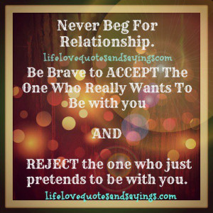 Never beg for a relationship..