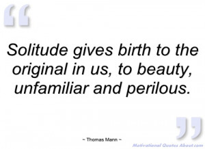 solitude gives birth to the original in us thomas mann