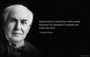 Opportunity is missed by most people because it is dressed in overalls ...