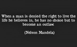 When a man is denied the right to live the life he believes in, he ...