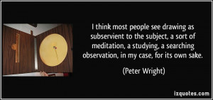 think most people see drawing as subservient to the subject, a sort ...