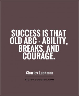Success Quotes Courage Quotes Ability Quotes Charles Luckman Quotes