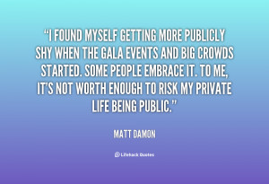 quote-Matt-Damon-i-found-myself-getting-more-publicly-shy-10753.png