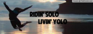 Ridin' Solo, Livin' Yolo Profile Facebook Covers