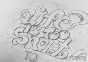 Life Quote-Life is Too Short-Sketch