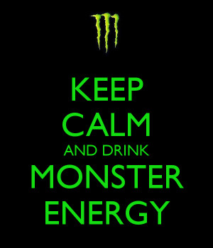 Keep Calm and Drink Monster Energy