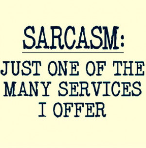 Sarcasm: Just One Of The Many Services I Offer