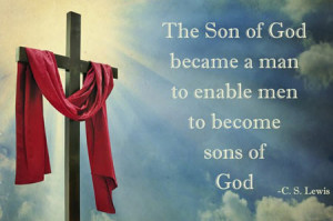 The Son of God became man to enable men to become sons of God