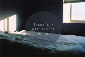 There’s A War Inside of Me ~ Inspirational Quote