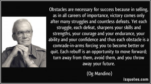 Obstacles are necessary for success because in selling, as in all ...