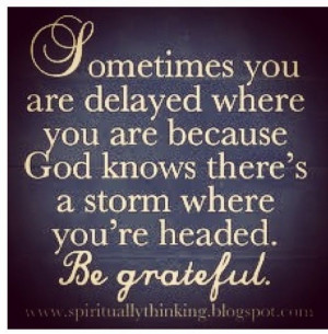 Sometimes you are delayed ..