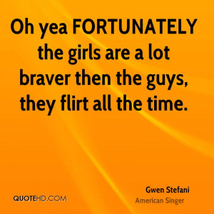 Oh yea FORTUNATELY the girls are a lot braver then the guys, they ...