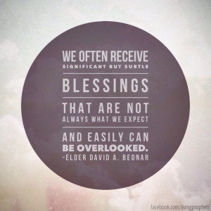 We often receive significant but subtle blessings that are not always ...