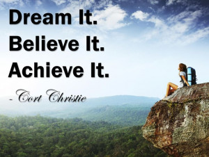 Dream it. Believe it. Achieve it.