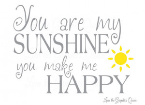 You are My Sunshine You Make Me Happy Wall Decal - Happy Wall Quotes ...