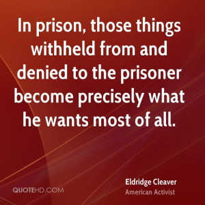 In prison, those things withheld from and denied to the prisoner ...