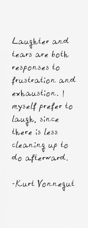 Laughter and tears are both responses to frustration and exhaustion. I ...