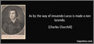 As by the way of innuendo Lucus is made a non lucendo. - Charles ...