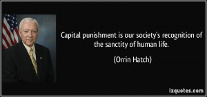 Capital punishment is our society's recognition of the sanctity of ...