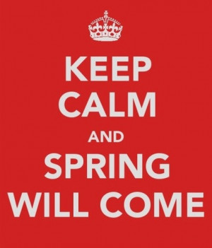 Keep calm and spring will come!