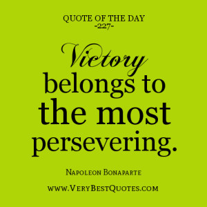 quote of the day, Victory belongs to the most persevering.
