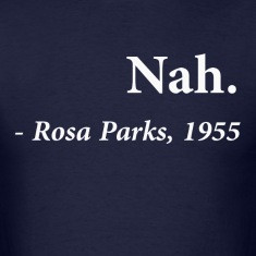 nah rosa parks quote t shirts designed by the shirt yurt