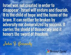 Israel was not created in order to disappear - Israel will endure and ...