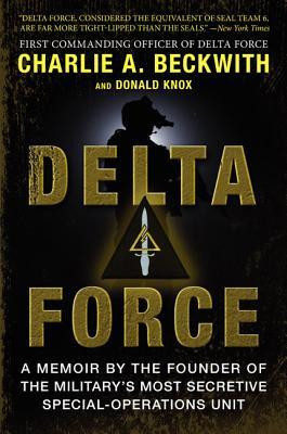 Delta Force: A Memoir by the Founder of the U.S. Military's Most ...