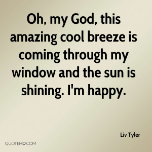 Oh, my God, this amazing cool breeze is coming through my window and ...