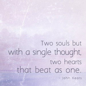 Two souls but with a single thought, two hearts that beat as one ...