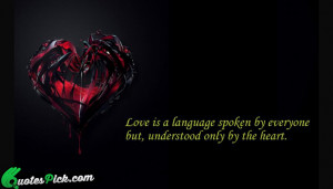 Love Is A Language Spoken Quote by Unknown @ Quotespick.com