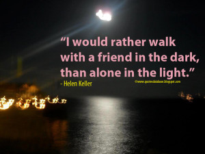would rather walk with a friend in the dark