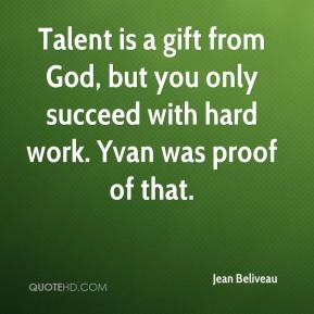 jean-beliveau-quote-talent-is-a-gift-from-god-but-you-only-succeed.jpg